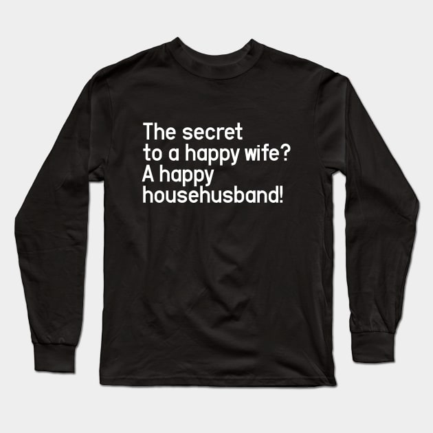 The secret to a happy wife? A happy househusband! Long Sleeve T-Shirt by Aome Art